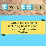 Twitter for Teachers including how to read, tweet, and learn in Twitter